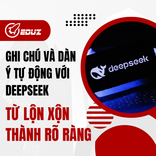 Ghi Chú Và Dàn Ý Tự Động Với DeepSeek: Từ Lộn Xộn Thành Rõ Ràng