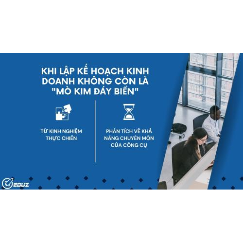Mở đầu: Khi lập kế hoạch kinh doanh không còn là "mò kim đáy biển"