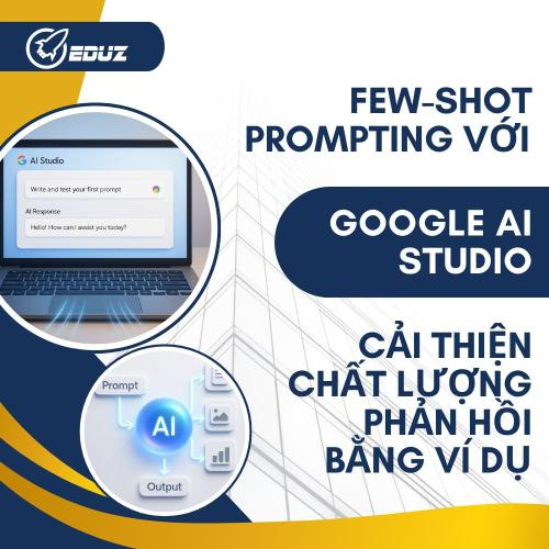 Few-Shot Prompting Với AI Studio: Cải Thiện Chất Lượng Phản Hồi Bằng Ví Dụ