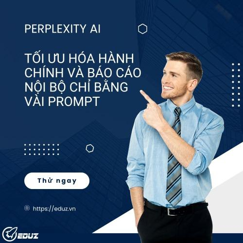 Perplexity AI – Tối ưu hóa Hành chính và Báo cáo nội bộ chỉ bằng vài Prompt