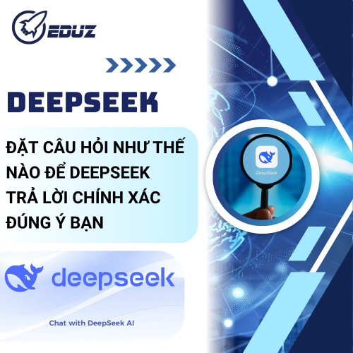Đặt Câu Hỏi Như Thế Nào Để DeepSeek Trả Lời Chính Xác Đúng Ý Bạn