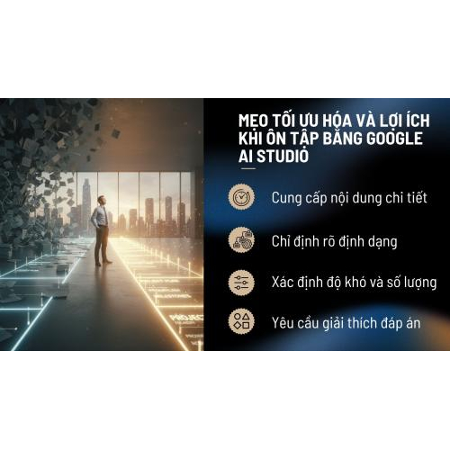 Mẹo tối ưu hóa và lợi ích khi ôn tập bằng Google AI Studio