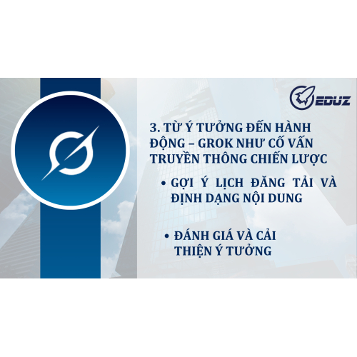 3. Từ ý tưởng đến hành động – Grok như cố vấn truyền thông chiến lược