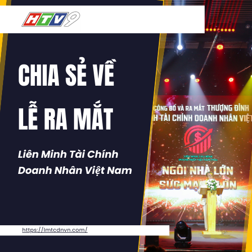 HTV9 Chia Sẻ Về Lễ Ra Mắt Liên Minh Tài Chính Doanh Nhân Việt Nam