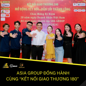 Asia Group Đồng Hành Cùng Sự Kiện "Kết Nối Giao Thương 180"