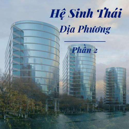 Tư Duy Hệ Sinh Thái Địa Phương - Phần II